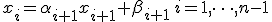 x_i = \alpha_{i+1}x_{i+1} + \beta_{i+1}\, i=1,\cdots,n-1